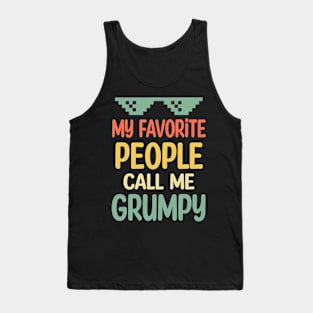 fathers day My favorite people call me grumpy Tank Top